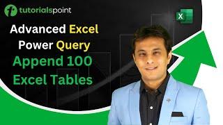 Advanced Excel Power Query | Append 100 Excel Tables | Tutorialspoint