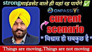 #ONPASSIVE || Current Scenario || केवल फाउंडर ही देखें! || By- Gursminder Dhillon Sir