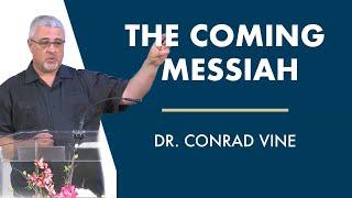 The Coming Messiah I Dr. Conrad Vine