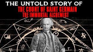 The Untold Story Of The Count Of SAINT GERMAIN | The Immortal Alchemist