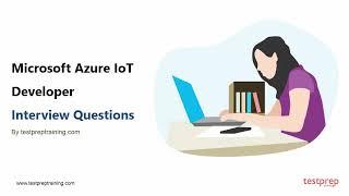 Microsoft Azure IoT Developer: Interview Questions