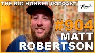 The Big Honker Podcast Episode #904: Matt Robertson