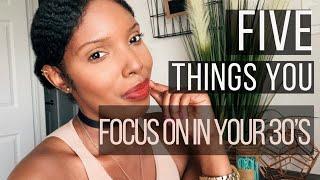 5 Things you FOCUS on in your 30’s | The Thirty Journey