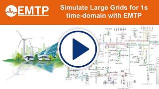 EMTP - Simulate Large Grids for 1s time-domain