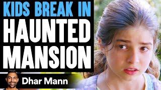 Kids Break In HAUNTED MANSION, What Happens Will Shock You | Dhar Mann