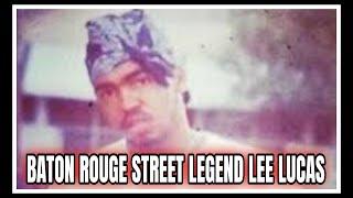 BATON ROUGE STREET LEGEND | LEE LUCAS