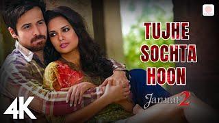  Tujhe Sochta Hoon 4K Video | Jannat 2 | Emraan Hashmi | Esha Gupta | KK | Pritam | Sayeed Quadri 