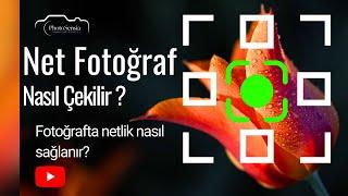 Net Fotoğraf Çekme İpuçları - Fotoğrafta Netlik Nasıl Sağlanır?