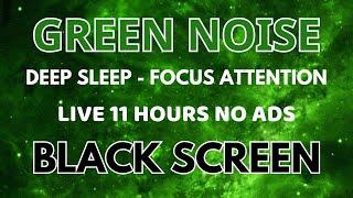 Deep Sleep With Green Noise Sound To Focus Attention - Black Screen | Sound In 11H No ADS