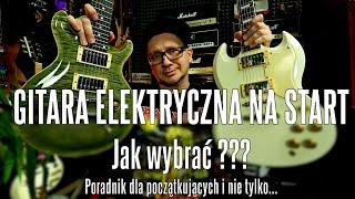 GITARA ELEKTRYCZNA na Start JAK WYBRAĆ ??? - PORADNIK dla początkujących i nie tylko... -  FOG