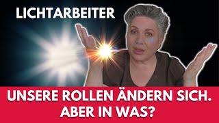 WARUM NEHMEN LICHTARBEITER EINE NEUE ROLLE EIN