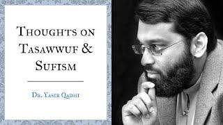 Thoughts on Mainstream Tasawwuf and Sufism | Dr.  Yasir Qadhi