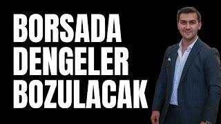 BORSADA DENGELER BOZULACAK BİST100 YENİ ZİRVE YAPACAK