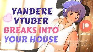 Yandere Vtuber Breaks Into Your House [ASMR Roleplay] [F4M] [F4A] [Yandere Roleplay] [Confession]