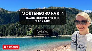 Montenegro Part 1: Black Risotto and The Black Lake