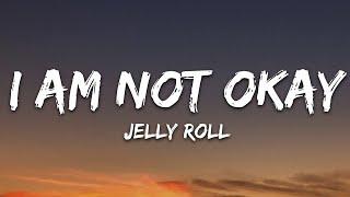 Jelly Roll - I Am Not Okay (Lyrics)