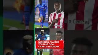 Nigerians topping the goal-scoring charts in Europe.