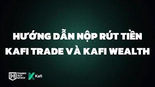 4. Hướng dẫn nộp rút tiền KAFI TRADE và KAFI WEALTH