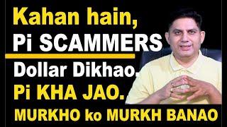 Kahan Hain, Pi SCAMMERS. Dollar Dikhao. Pi KHA JAO. Murkh ko MURK BANAO