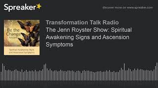 The Jenn Royster Show: Spiritual Awakening Signs and Ascension Symptoms