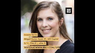 Investor Series - Abigail Hunter-Syed, VC, LDV Capital - RBL1 Live