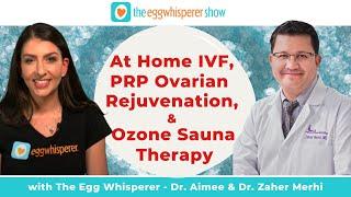 At Home IVF, PRP Ovarian Rejuvenation, & Ozone Sauna Therapy with guest Dr. Zaher Merhi