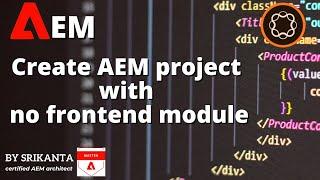 Create AEM project with no frontend module | AEM | Java Shastra