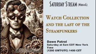 Watch Collection and the Last of the Steampunkers—Live Stream; 8am New York Time; 1200 UTC, 1400 UTC