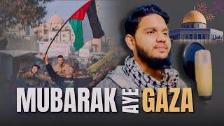 Mubarak Aye Gaza  | Ceasefire | Maaz Weaver