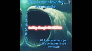 pick your favorite monster between the numbers bc there's 8 sea monsters