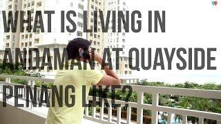 What is living in Andaman at Quayside, Penang like?