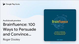 Brainfluence: 100 Ways to Persuade and Convince… by Roger Dooley · Audiobook preview