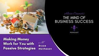 The Real Estate Roadmap for Busy Entrepreneurs with Bryce Matheson | The Mind of Business Success