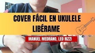 Libérame Manuel Medrano, Leo Rizzi Cover Fácil en ukulele 