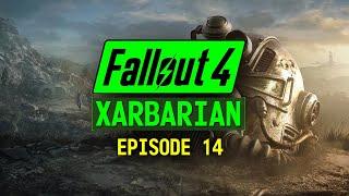 XARBARIAN | FALLOUT 4 | EPISODE 14