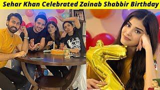 Zanaib Shabbir Birthday | Sehar Khan Celebrated Zainab Shabir Birthday | Osama And Zainab | Zaib Com