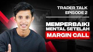 Memberbaiki Mental Setelah MarginCall | Trader Talk Episode 2