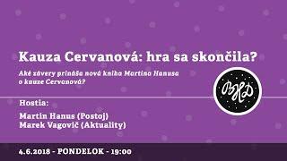 BHD večer: Kauza Cervanová — Hra sa skončila? │ Hanus, Vagovič │ 4.6.2018