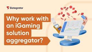 Why work with an iGaming solution aggregator? | Slotegrator Academy