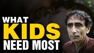 What Kids Need Most | Dr. Gabor Mate