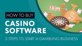 Buy Casino Software | 5 steps to Start a Gambling Business | Casino Market