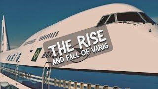 The RISE AND FALL of VARIG