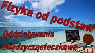 Fizyka od podstaw: Czy oddziaływania międzycząsteczkowe występują w przyrodzie?