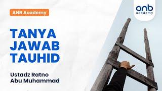 ANB Academy - Tanya Jawab Tauhid | Ustadz Ratno Abu Muhammad