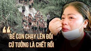 Nhân chứng thoát nạn thần kỳ ở Làng Nủ: "Cứ tưởng là chết rồi"