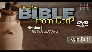 The Bible and Science - Kyle Butt (Is the Bible from God?: Session 1)