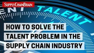 How to Solve the Talent Problem in the Supply Chain Industry