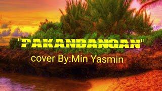 PAKANDANGAN /Lyrics (cover By:Min Yasmin) #pakandangan