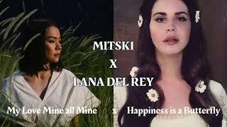 LANA DEL REY x MITSKI || My Love Mine All Mine x Happiness is a Butterfly