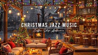 Christmas Jazz Music 2025  Cozy Christmas Coffee Shop Ambience & Warm Crackling Fireplace for Relax